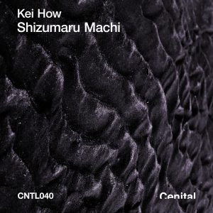 Kei How - Shizumaru Machi [CNTL040]